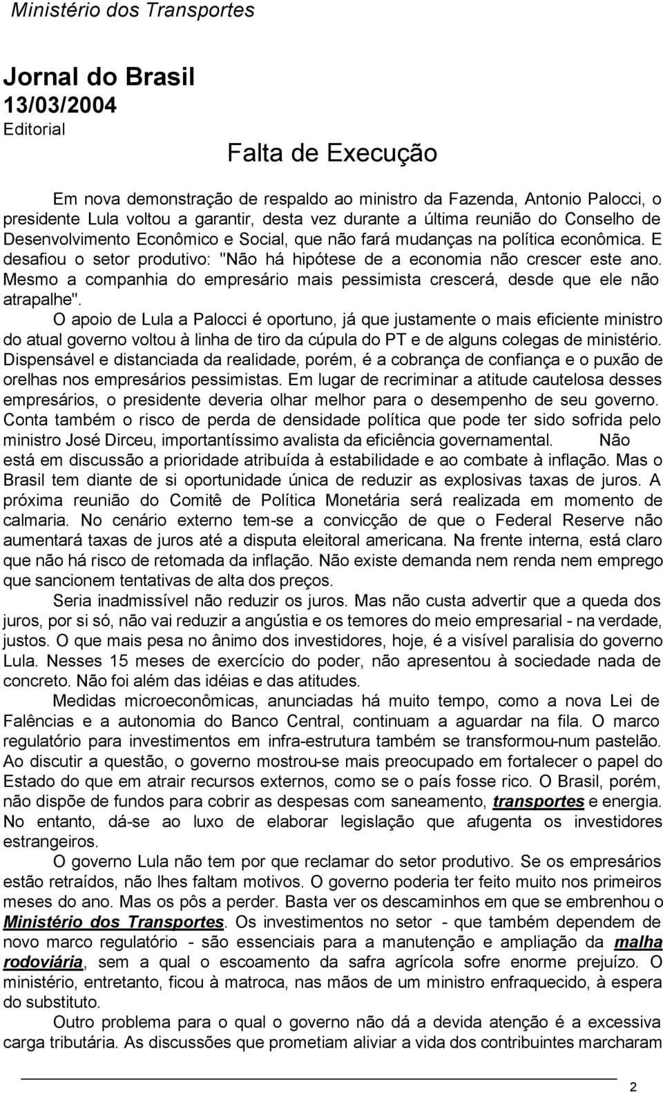 Mesmo a companhia do empresário mais pessimista crescerá, desde que ele não atrapalhe''.