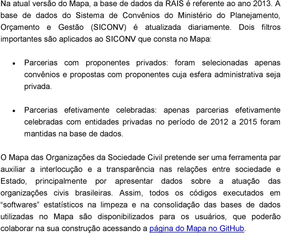 seja privada. Parcerias efetivamente celebradas: apenas parcerias efetivamente celebradas com entidades privadas no período de 2012 a 2015 foram mantidas na base de dados.