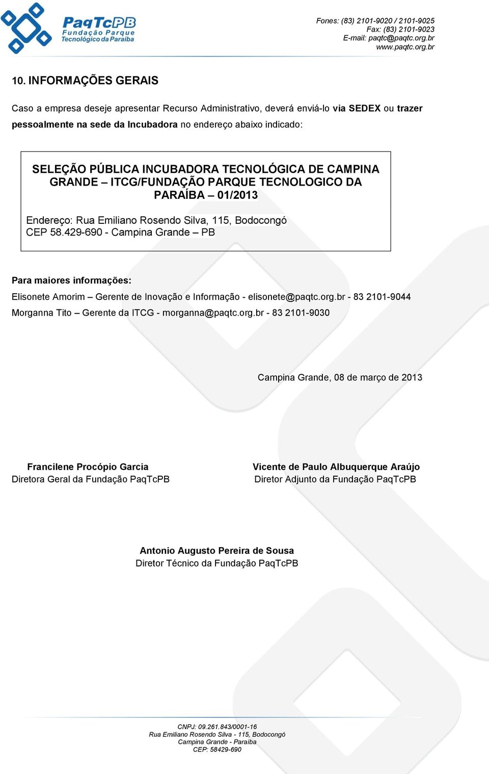 429-690 - Campina Grande PB Para maiores informações: Elisonete Amorim Gerente de Inovação e Informação - elisonete@paqtc.org.