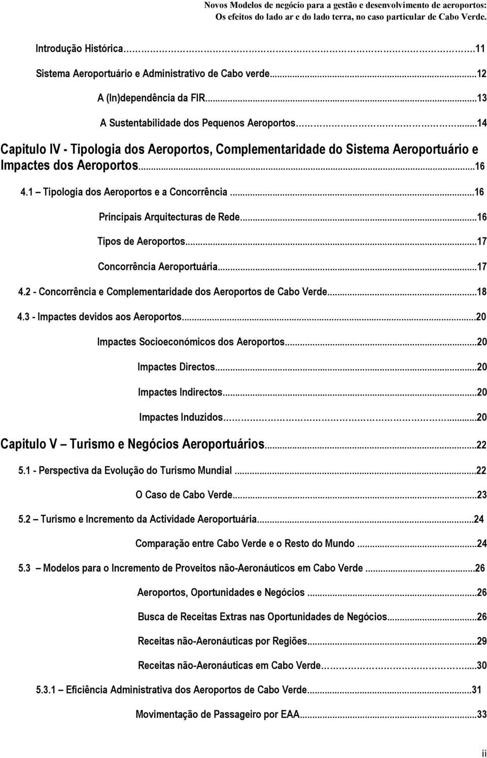 ..16 Principais Arquitecturas de Rede...16 Tipos de Aeroportos...17 Concorrência Aeroportuária...17 4.2 - Concorrência e Complementaridade dos Aeroportos de Cabo Verde...18 4.