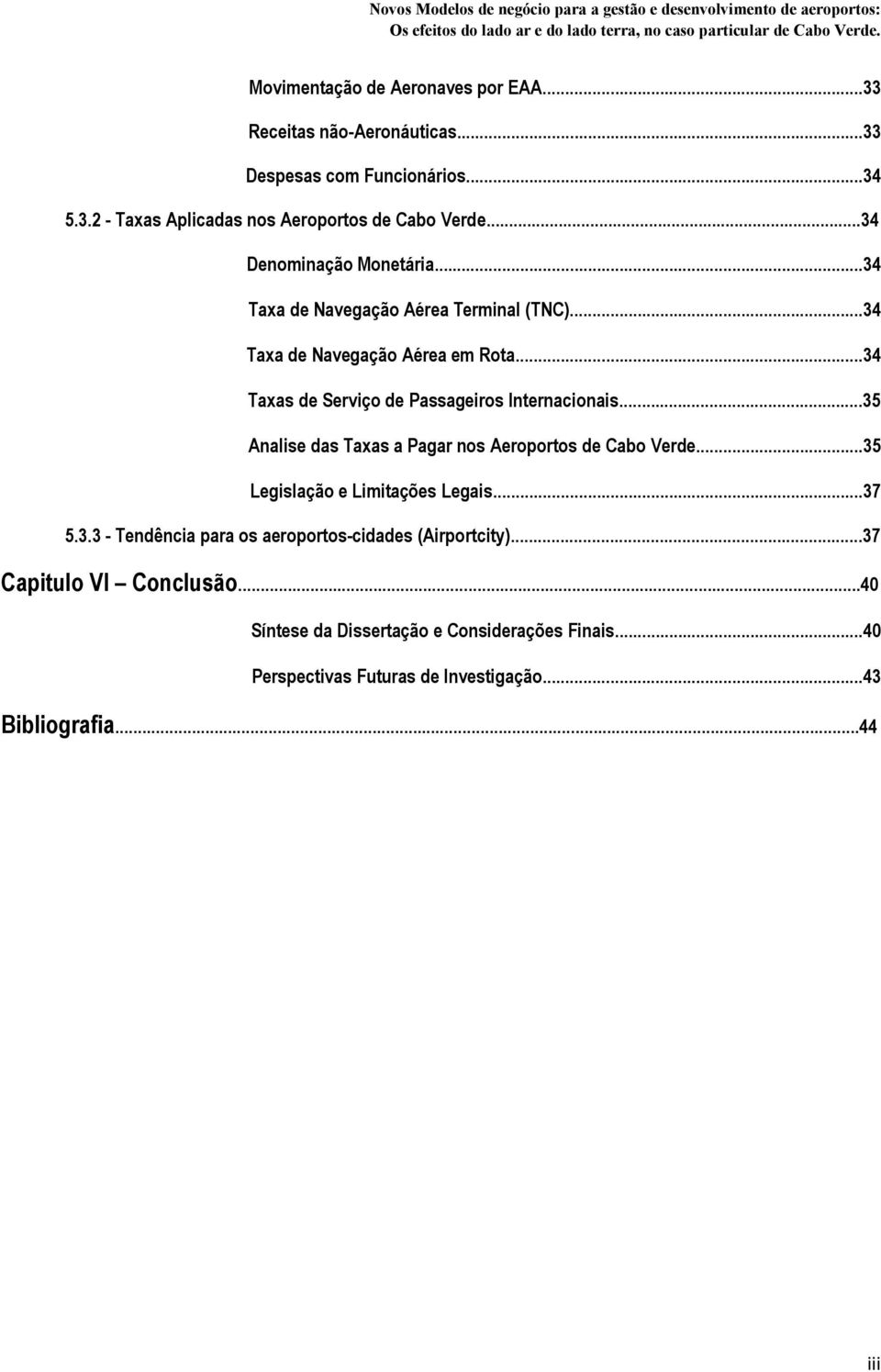 ..34 Taxas de Serviço de Passageiros Internacionais...35 Analise das Taxas a Pagar nos Aeroportos de Cabo Verde...35 Legislação e Limitações Legais...37 5.