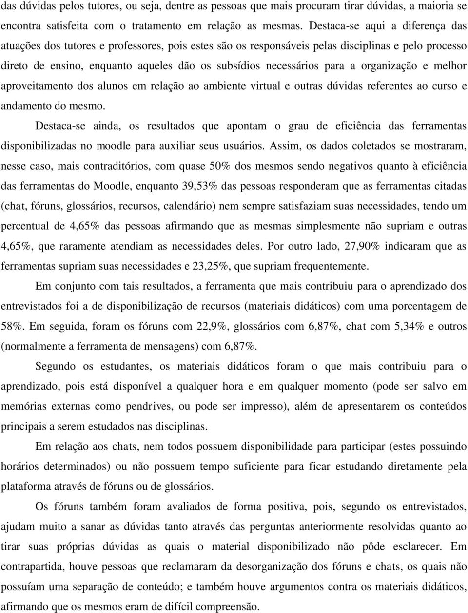 para a organização e melhor aproveitamento dos alunos em relação ao ambiente virtual e outras dúvidas referentes ao curso e andamento do mesmo.