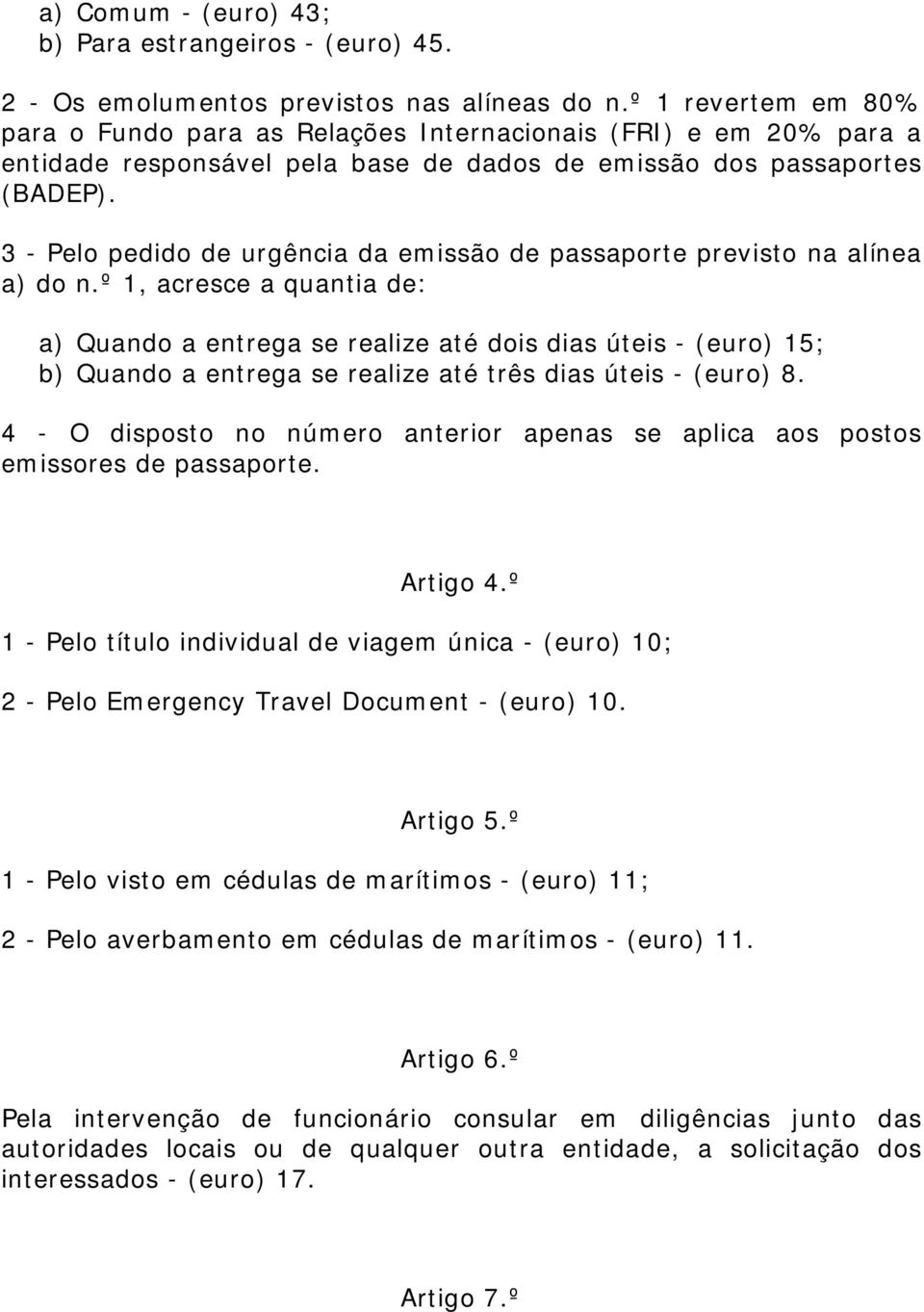 3 - Pelo pedido de urgência da emissão de passaporte previsto na alínea a) do n.