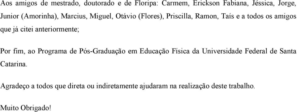 anteriormente; Por fim, ao Programa de Pós-Graduação em Educação Física da Universidade Federal de