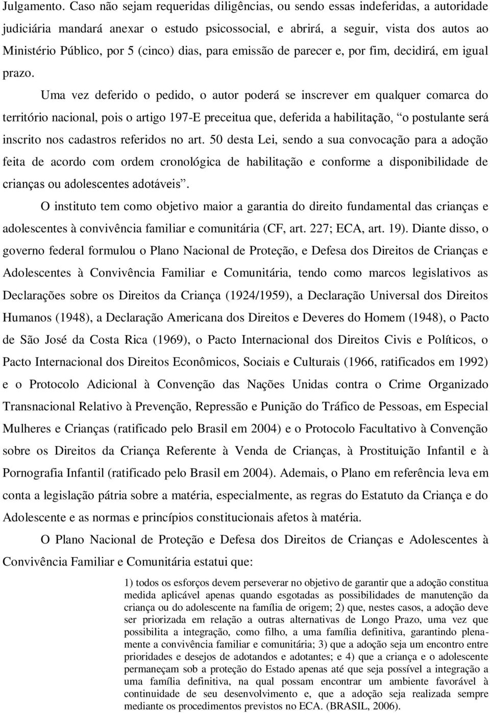 (cinco) dias, para emissão de parecer e, por fim, decidirá, em igual prazo.