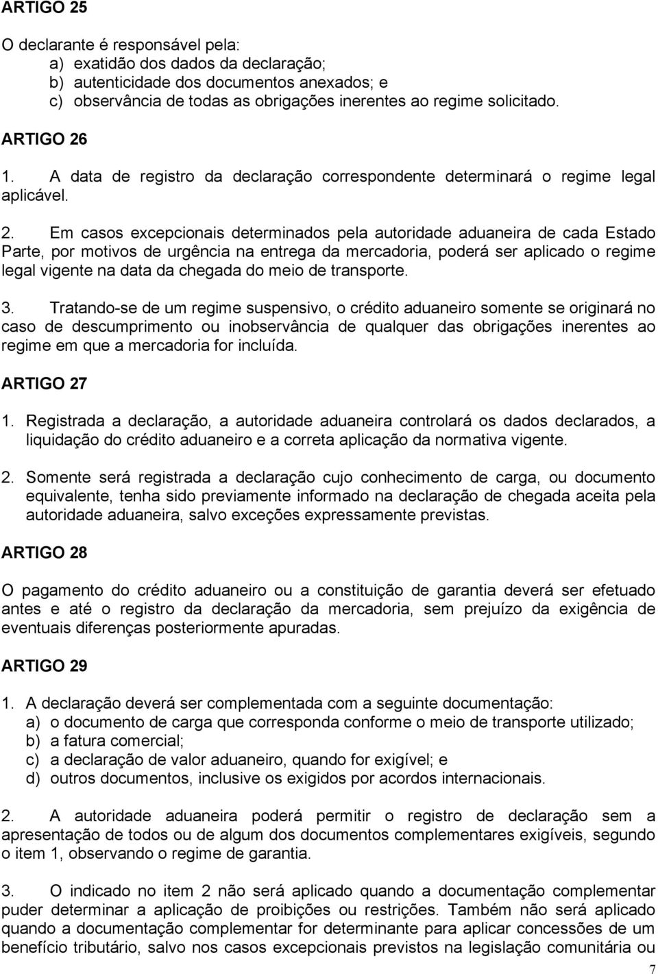 1. A data de registro da declaração correspondente determinará o regime legal aplicável. 2.