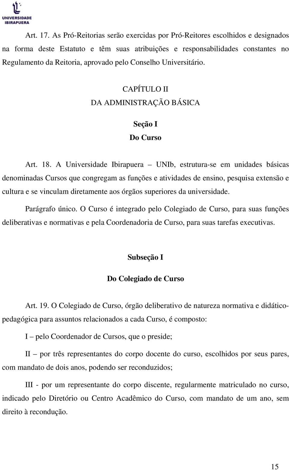 Conselho Universitário. CAPÍTULO II DA ADMINISTRAÇÃO BÁSICA Seção I Do Curso Art. 18.