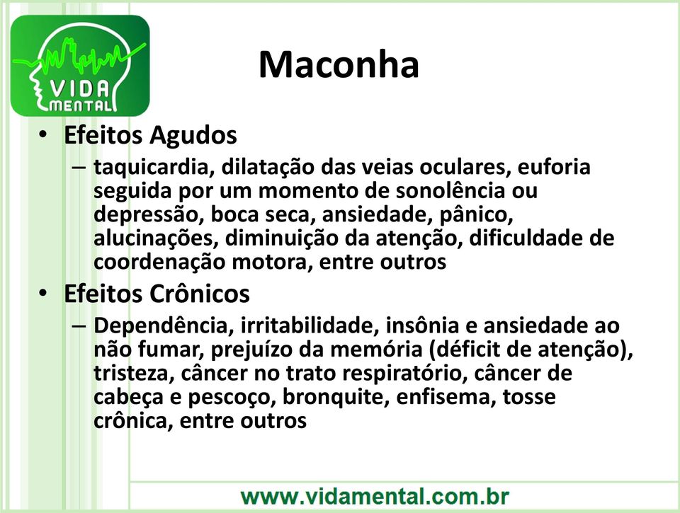 outros Efeitos Crônicos Dependência, irritabilidade, insônia e ansiedade ao não fumar, prejuízo da memória (déficit de