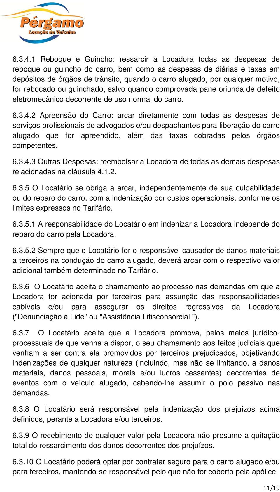 qualquer motivo, for rebocado ou guinchado, salvo quando comprovada pane oriunda de defeito eletromecânico decorrente de uso normal do carro.