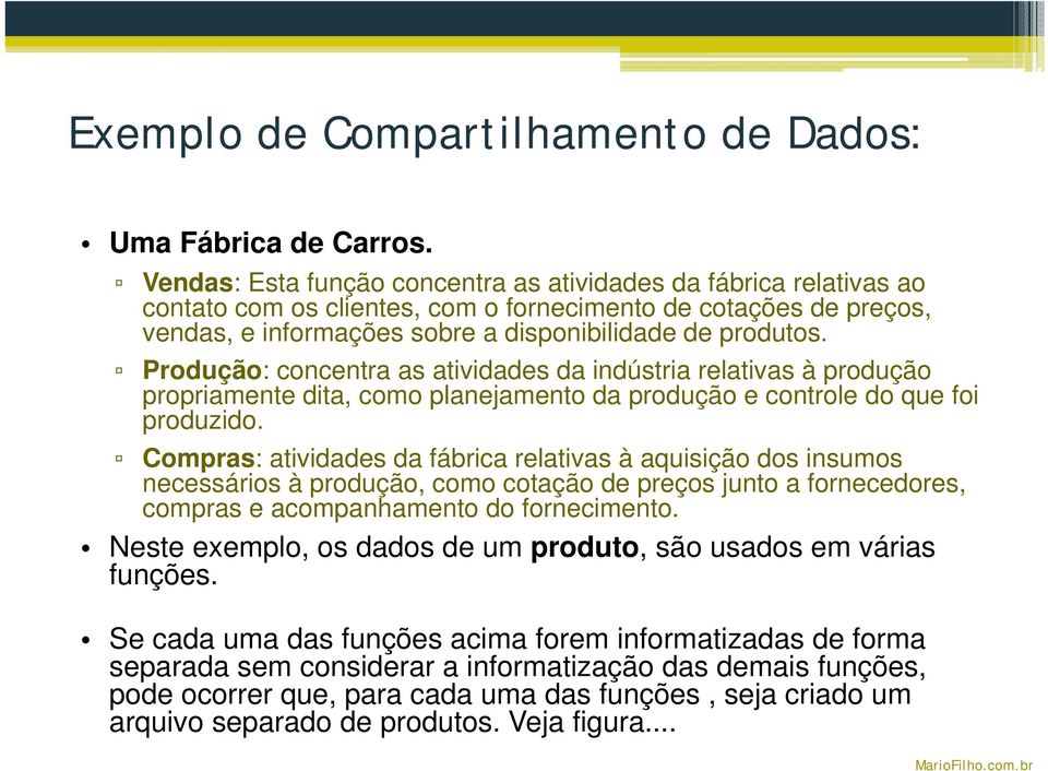 Produção: concentra as atividades da indústria relativas à produção propriamente dita, como planejamento da produção e controle do que foi produzido.