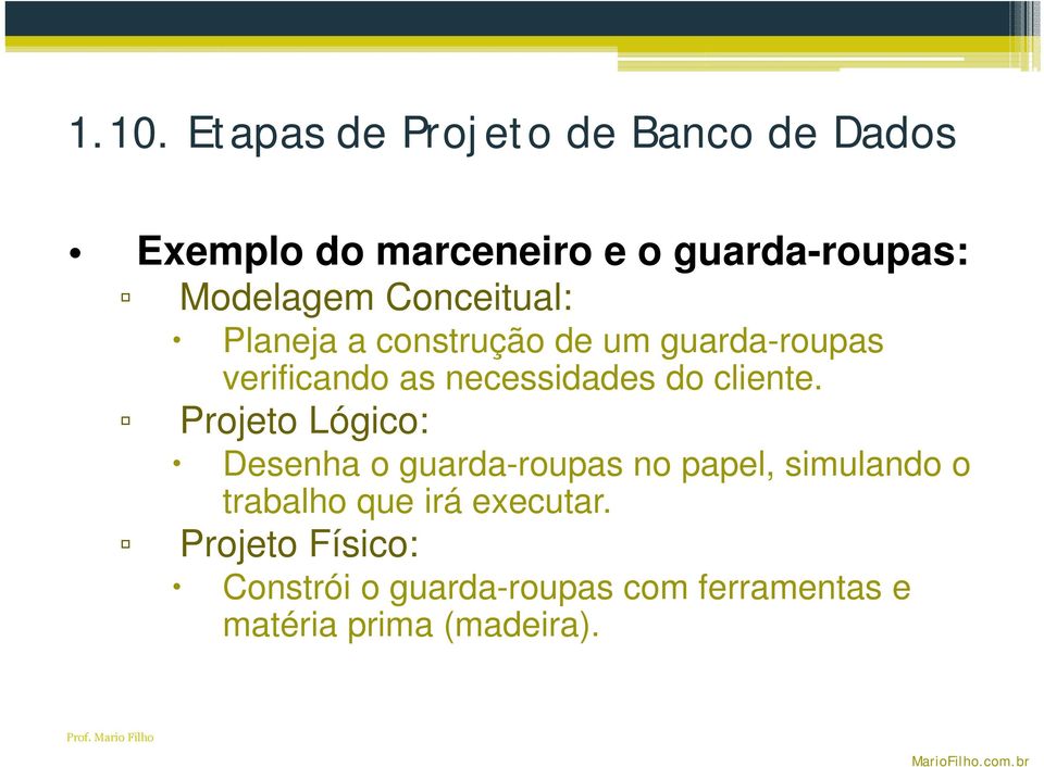 Projeto Lógico: Desenha o guarda-roupas no papel, simulando o trabalho que irá executar.