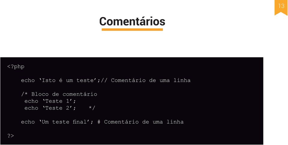 uma linha /* Bloco de comentário echo Teste