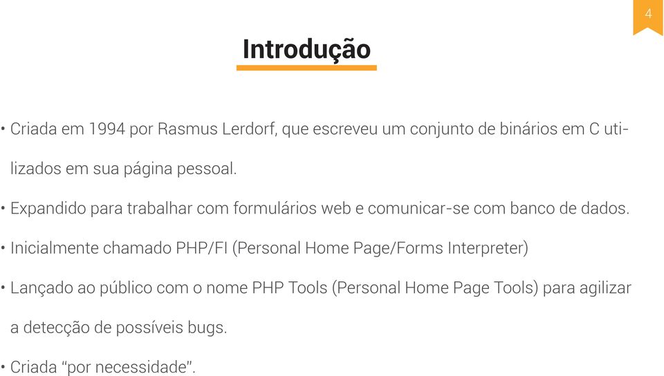 Inicialmente chamado PHP/FI (Personal Home Page/Forms Interpreter) Lançado ao público com o nome PHP