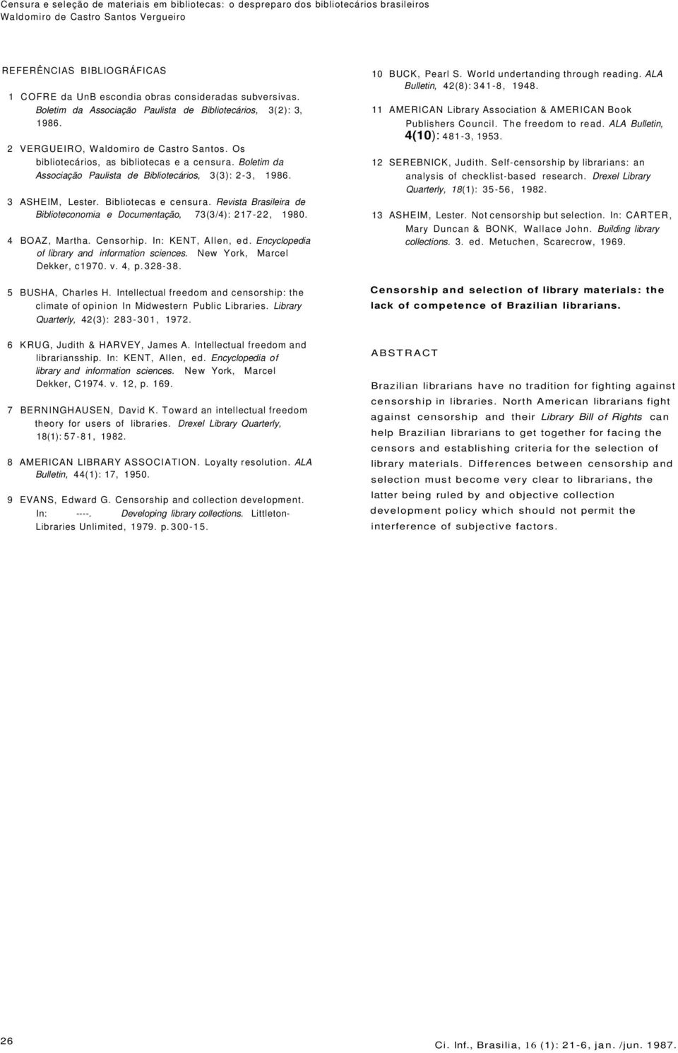 Revista Brasileira de Biblioteconomia e Documentação, 73(3/4): 217-22, 1980. 4 BOAZ, Martha. Censorhip. In: KENT, Allen, ed. Encyclopedia of library and information sciences.