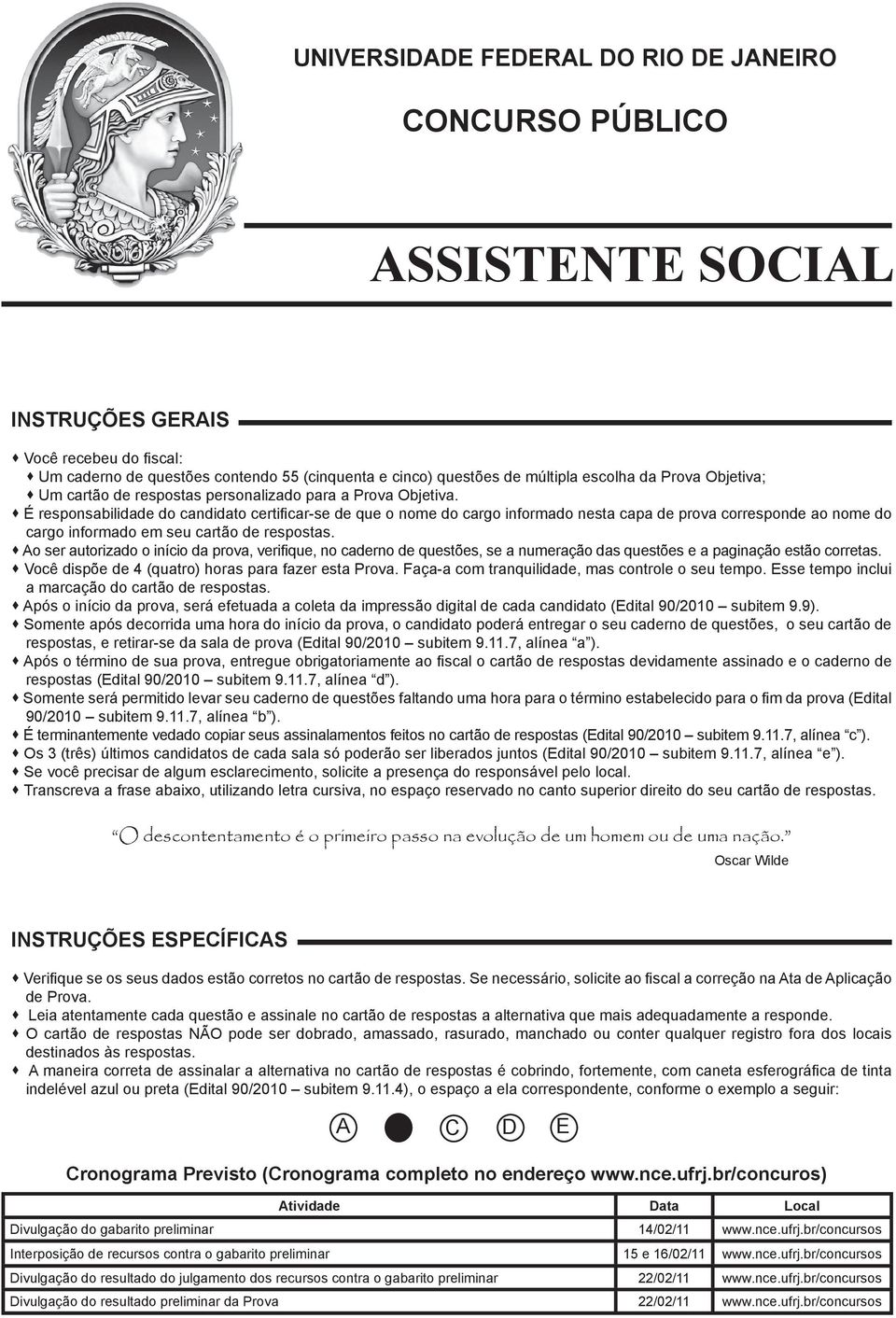 É responsabilidade do candidato certificar-se de que o nome do cargo informado nesta capa de prova corresponde ao nome do cargo informado em seu cartão de respostas.