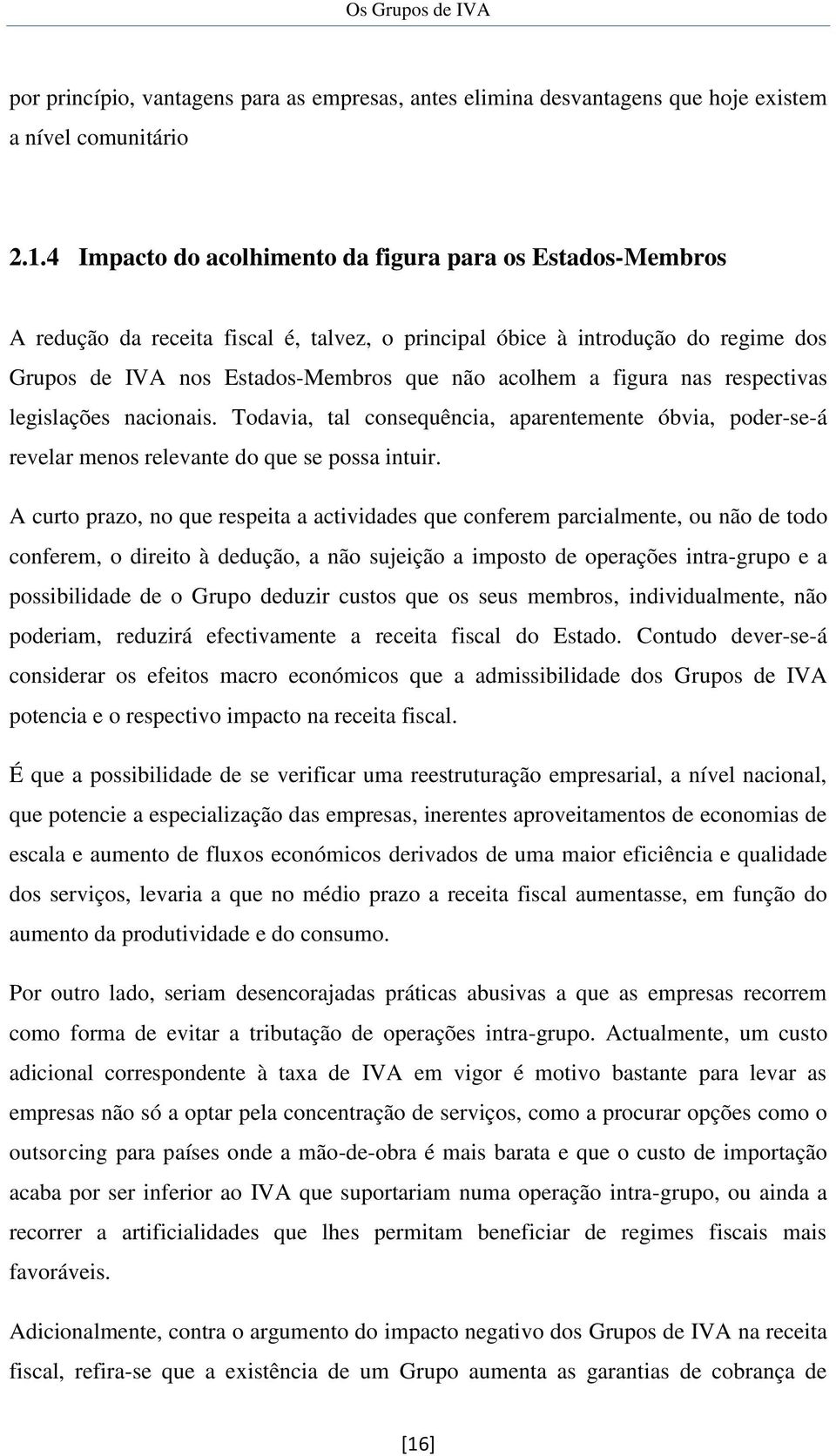 figura nas respectivas legislações nacionais. Todavia, tal consequência, aparentemente óbvia, poder-se-á revelar menos relevante do que se possa intuir.