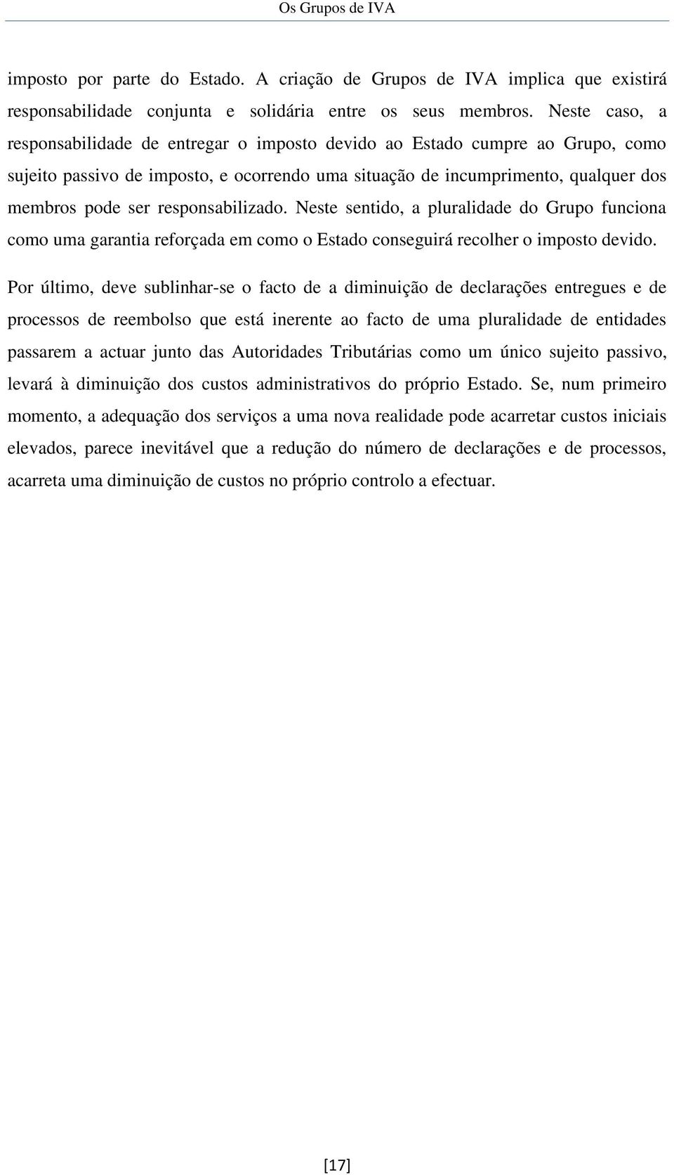 responsabilizado. Neste sentido, a pluralidade do Grupo funciona como uma garantia reforçada em como o Estado conseguirá recolher o imposto devido.