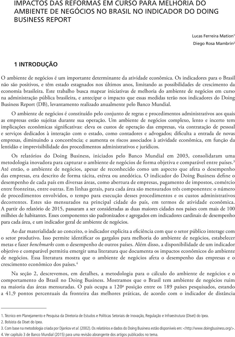 Os indicadores para o Brasil não são positivos, e têm estado estagnados nos últimos anos, limitando as possibilidades de crescimento da economia brasileira.