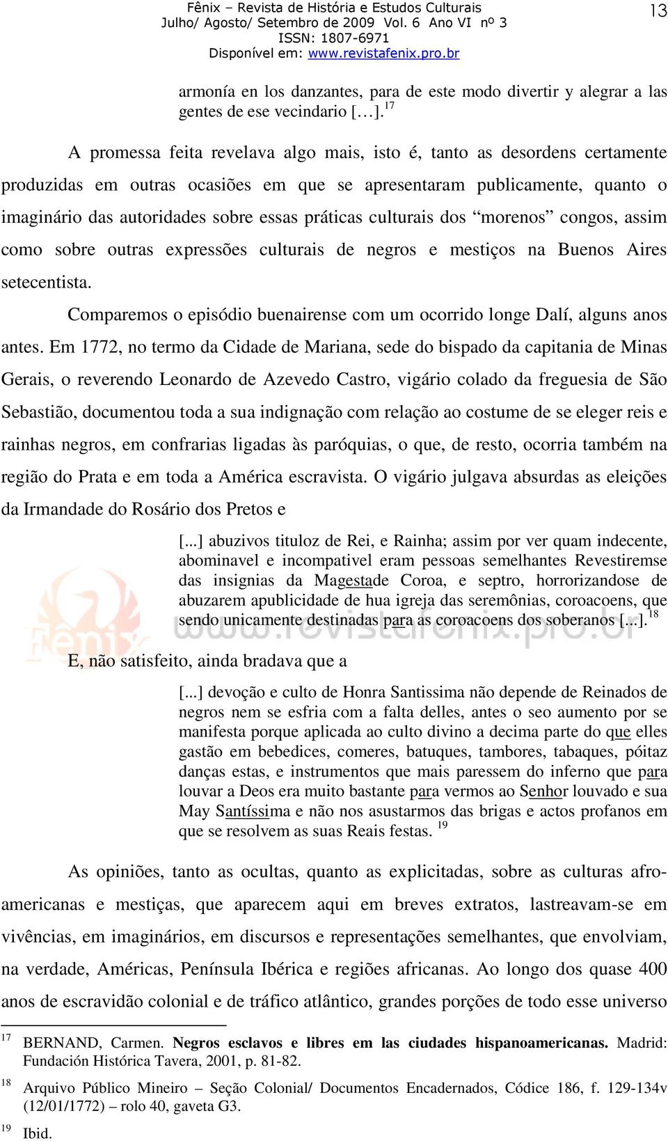 práticas culturais dos morenos congos, assim como sobre outras expressões culturais de negros e mestiços na Buenos Aires setecentista.