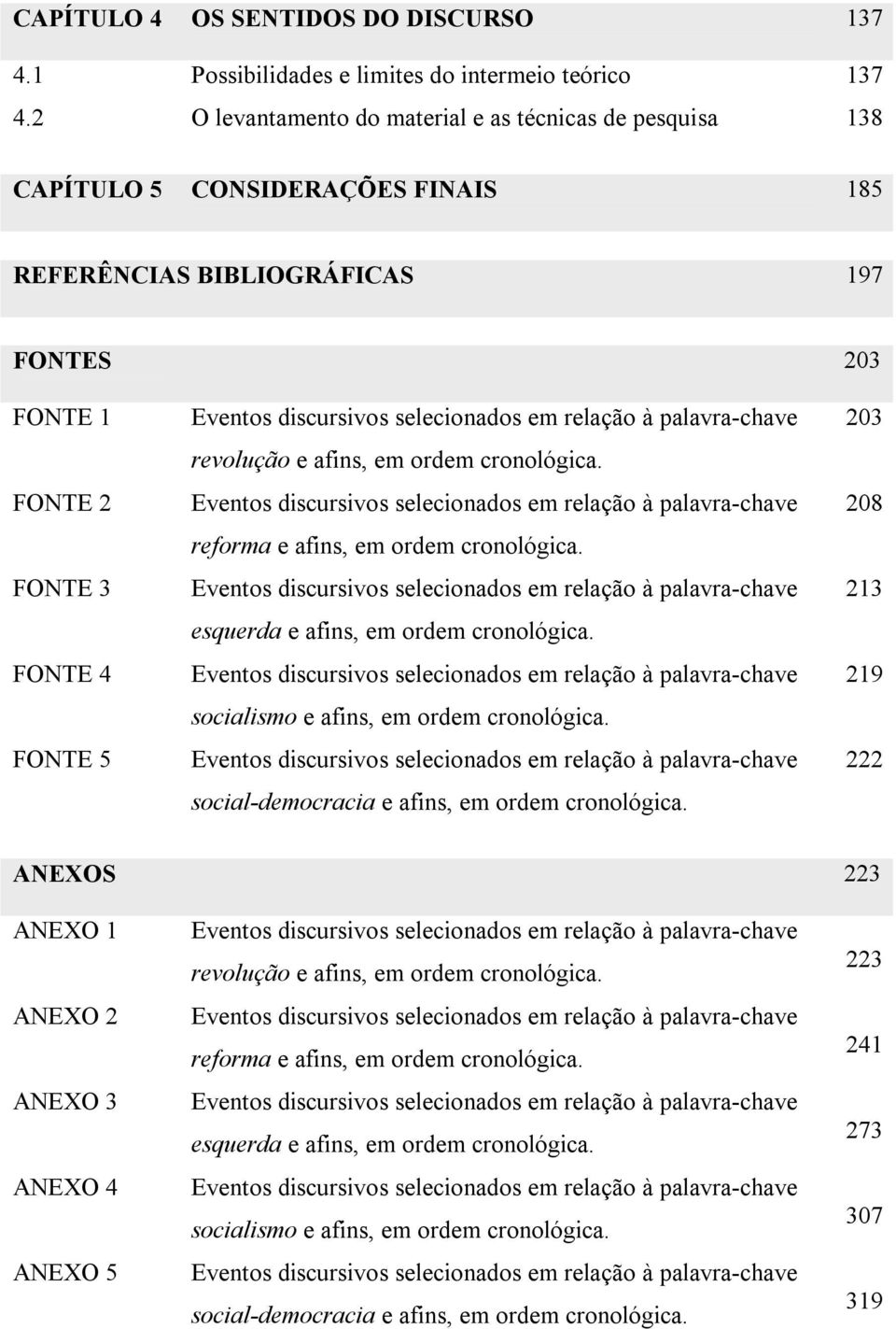 selecionados em relação à palavra-chave revolução e afins, em ordem cronológica. Eventos discursivos selecionados em relação à palavra-chave reforma e afins, em ordem cronológica.