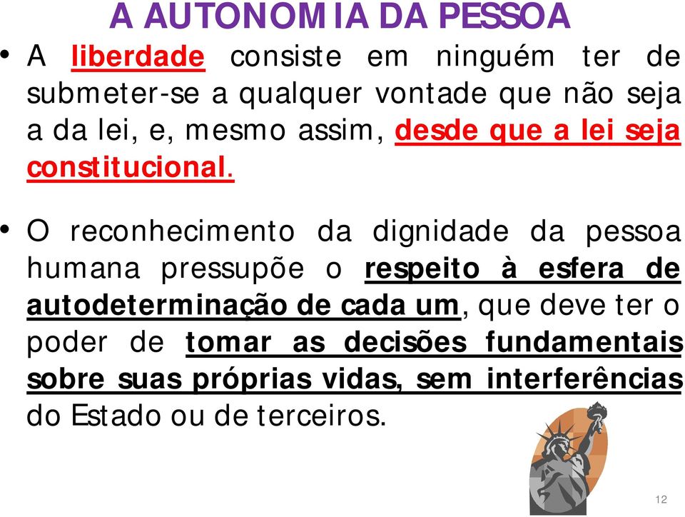 O reconhecimento da dignidade da pessoa humana pressupõe o respeito à esfera de autodeterminação de