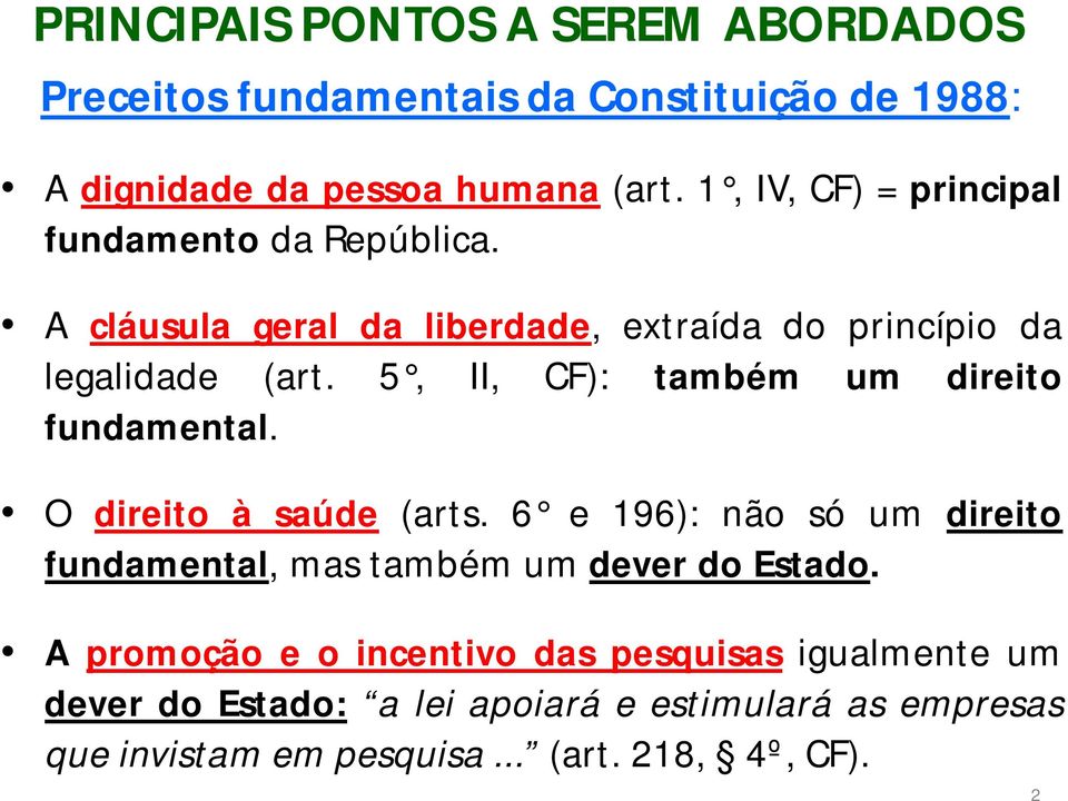 5, II, CF): também um direito fundamental. O direito à saúde (arts.