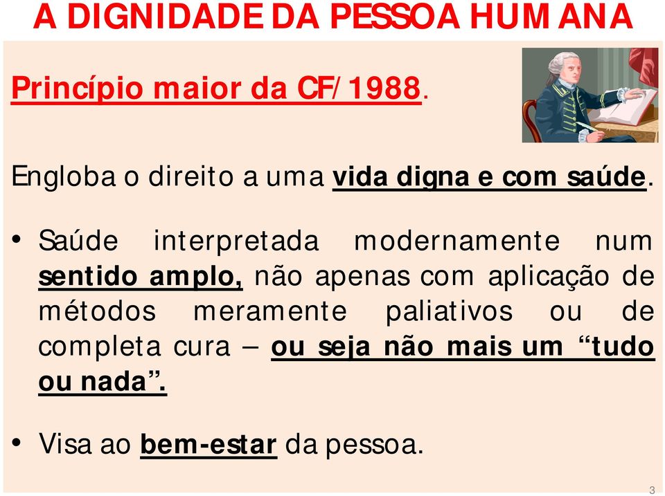 Saúde interpretada modernamente num sentido amplo, não apenas com