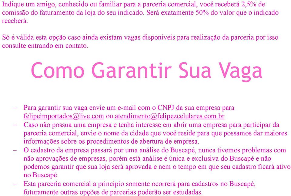 Como Garantir Sua Vaga Para garantir sua vaga envie um e-mail com 