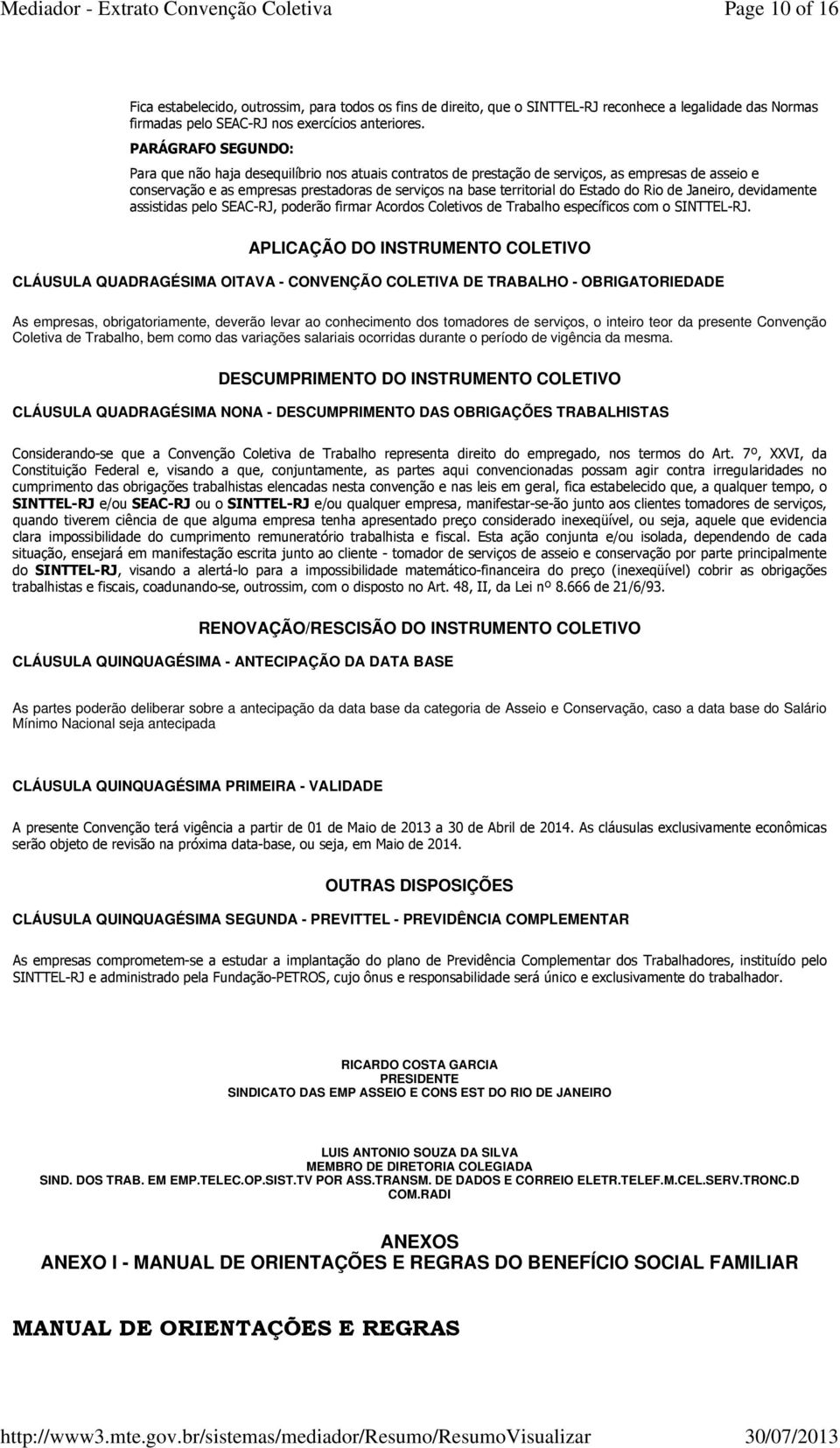Estado do Rio de Janeiro, devidamente assistidas pelo SEAC-RJ, poderão firmar Acordos Coletivos de Trabalho específicos com o SINTTEL-RJ.