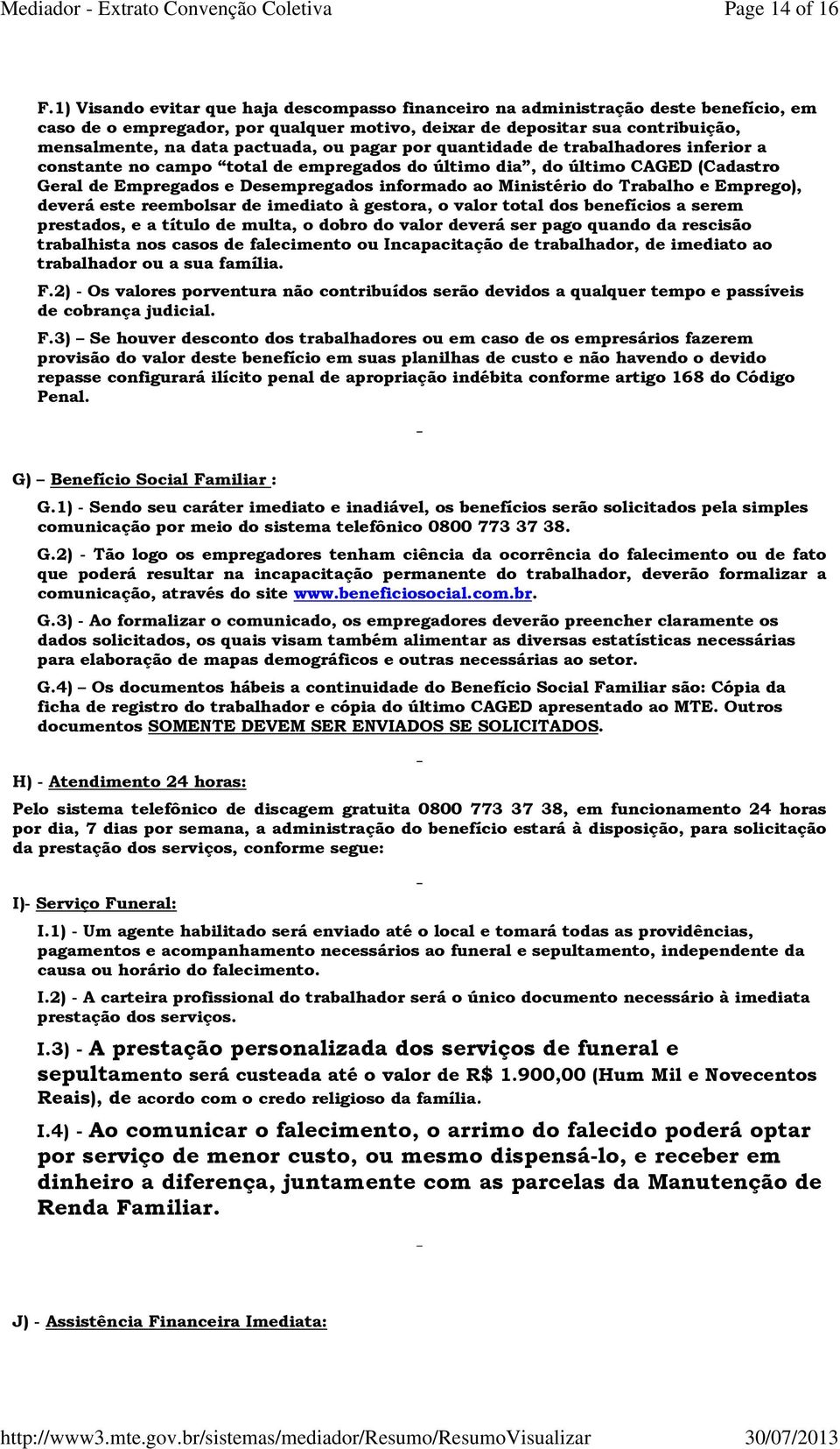 ou pagar por quantidade de trabalhadores inferior a constante no campo total de empregados do último dia, do último CAGED (Cadastro Geral de Empregados e Desempregados informado ao Ministério do