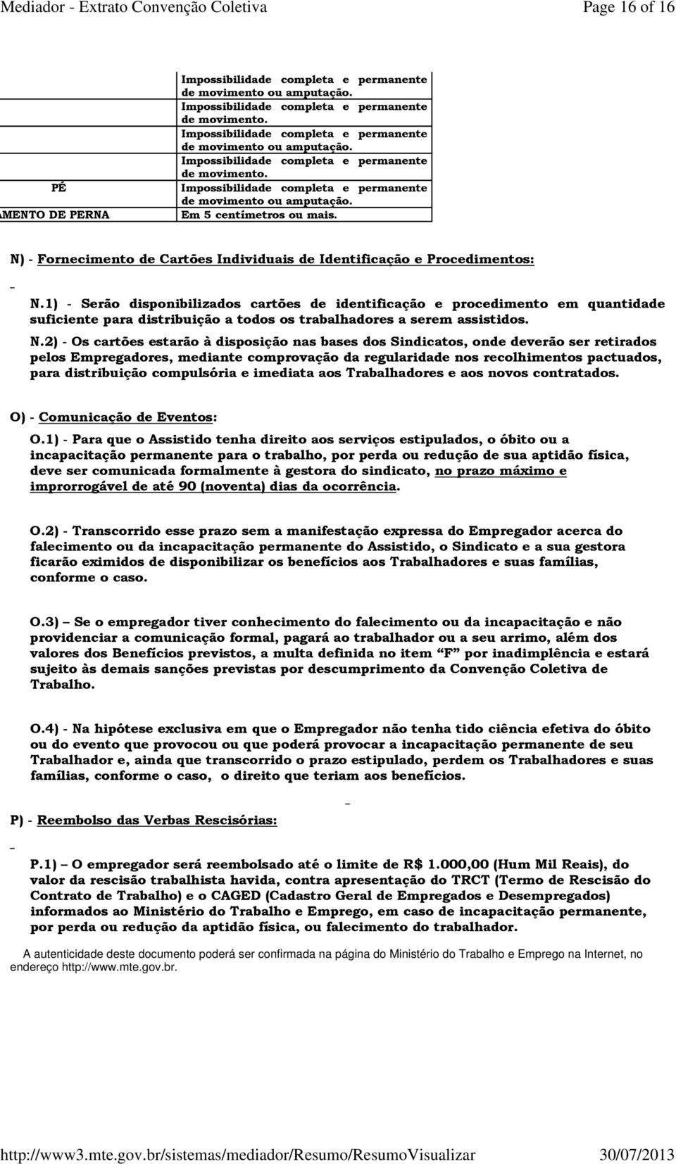 1) - Serão disponibilizados cartões de identificação e procedimento em quantidade suficiente para distribuição a todos os trabalhadores a serem assistidos. N.