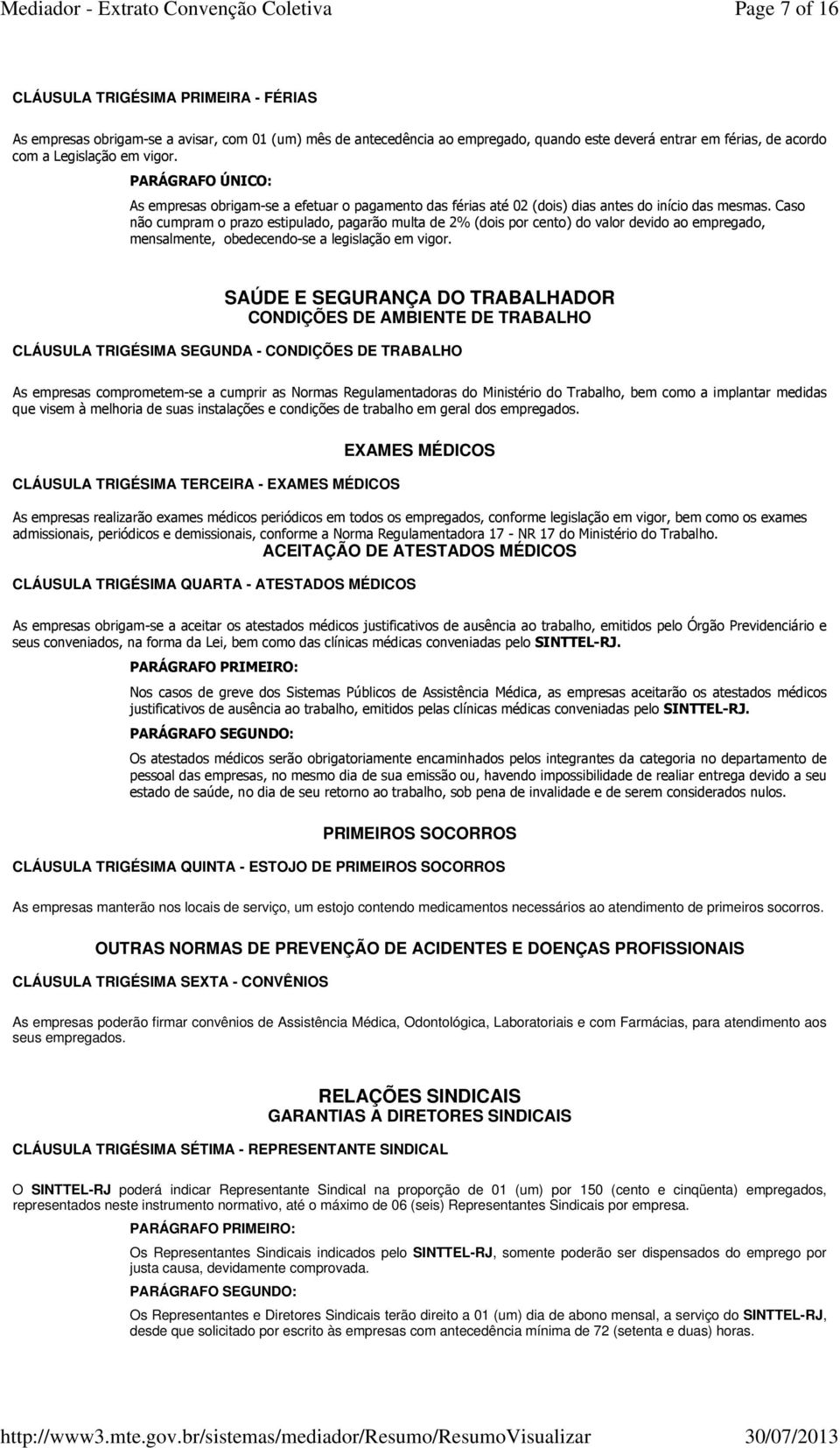 Caso não cumpram o prazo estipulado, pagarão multa de 2% (dois por cento) do valor devido ao empregado, mensalmente, obedecendo-se a legislação em vigor.