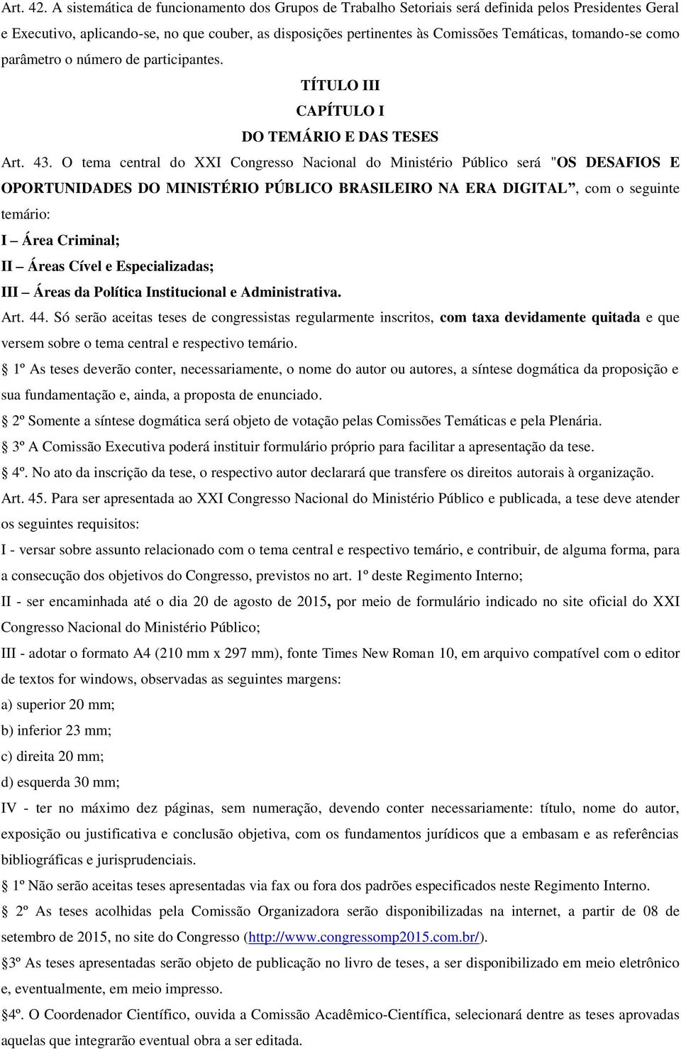 tomando-se como parâmetro o número de participantes. TÍTULO III CAPÍTULO I DO TEMÁRIO E DAS TESES Art. 43.