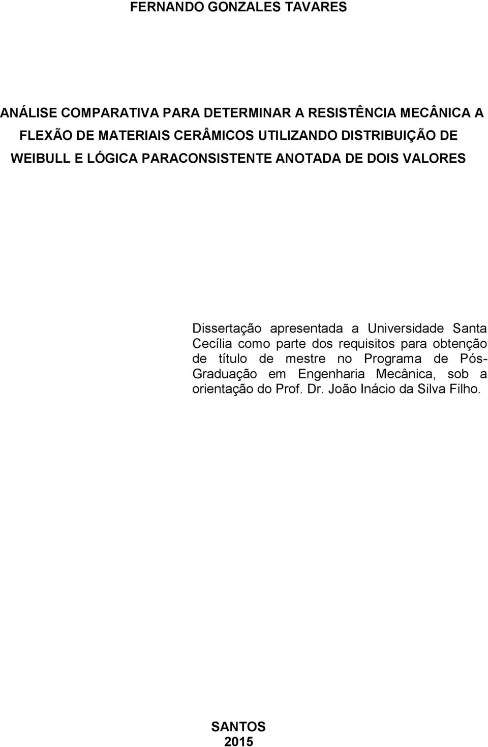 apresentada a Universidade Santa Cecília como parte dos requisitos para obtenção de título de mestre no