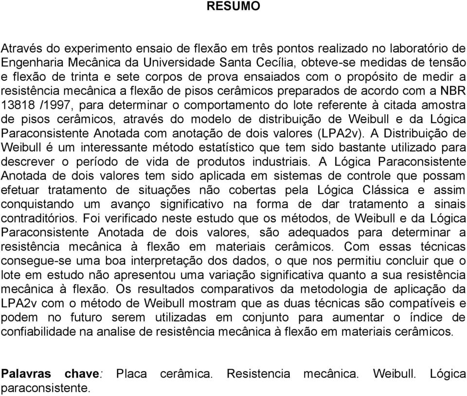 citada amostra de pisos cerâmicos, através do modelo de distribuição de Weibull e da Lógica Paraconsistente Anotada com anotação de dois valores (LPA2v).