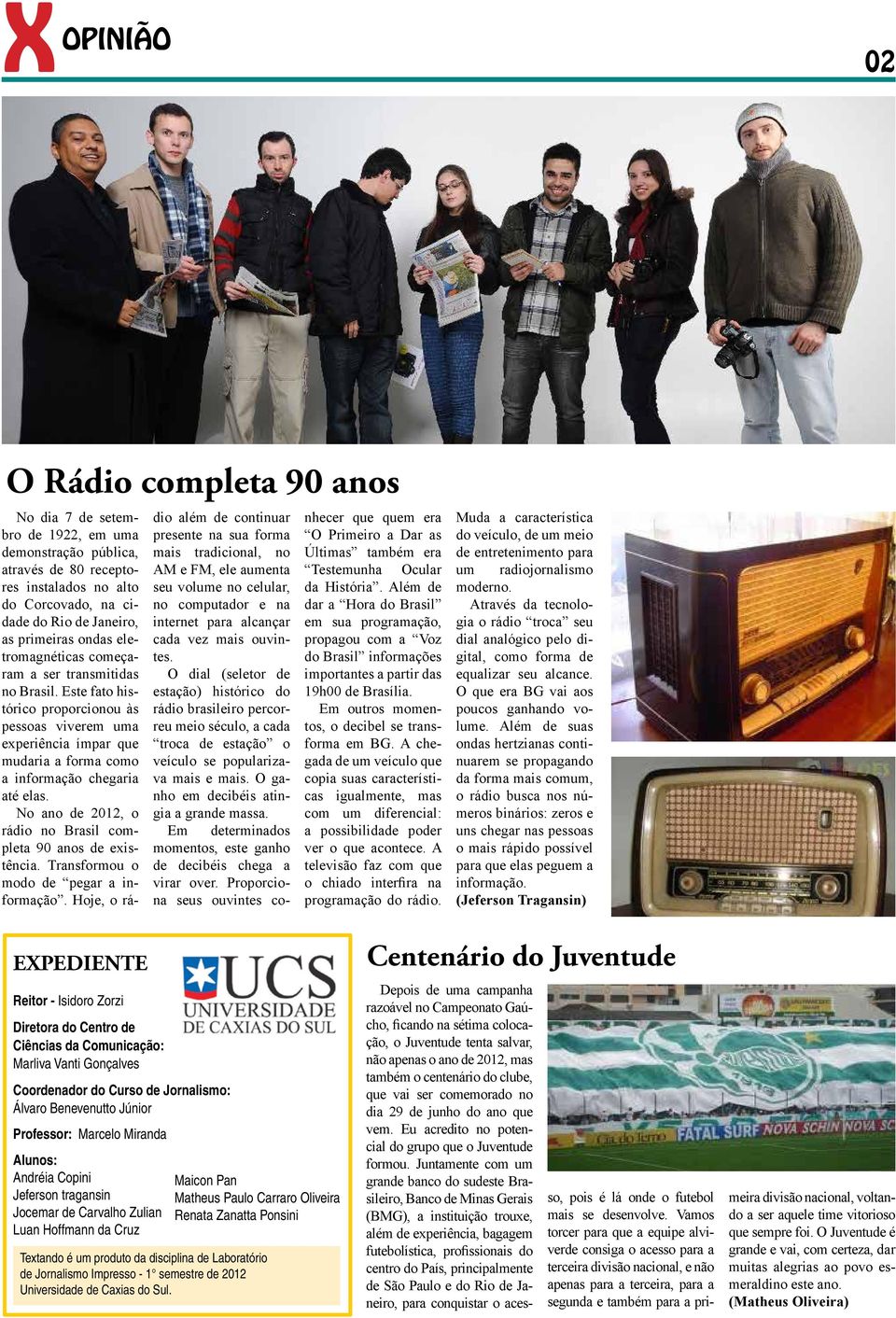 No ano de 2012, o rádio no Brasil completa 90 anos de existência. Transformou o modo de pegar a informação.