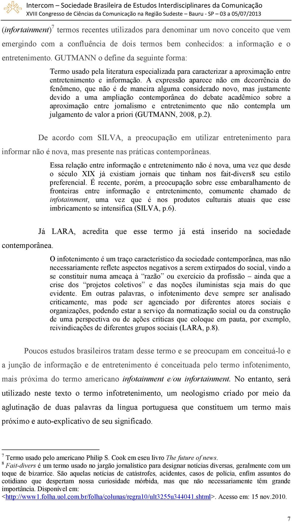 A expressão aparece não em decorrência do fenômeno, que não é de maneira alguma considerado novo, mas justamente devido a uma ampliação contemporânea do debate acadêmico sobre a aproximação entre