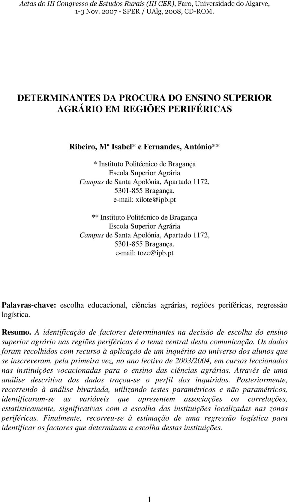 e-mail: toze@ipb.pt Palavras-chave: escolha educacional, ciências agrárias, regiões periféricas, regressão logística. Resumo.