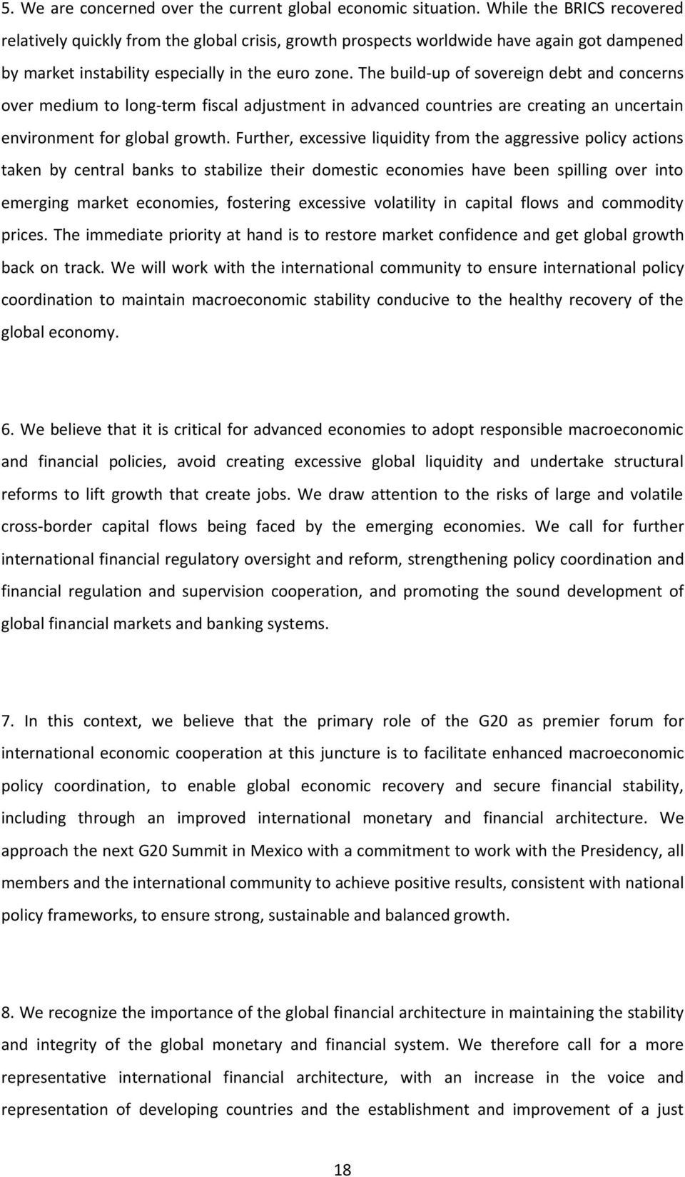 The build-up of sovereign debt and concerns over medium to long-term fiscal adjustment in advanced countries are creating an uncertain environment for global growth.