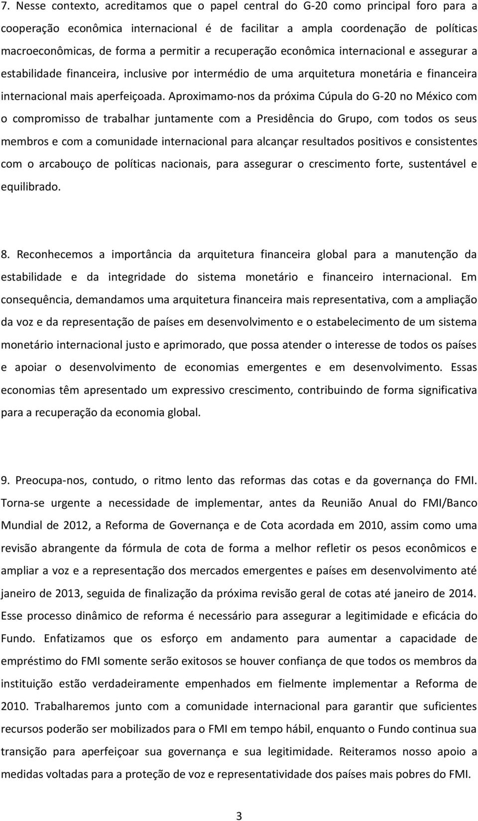 Aproximamo-nos da próxima Cúpula do G-20 no México com o compromisso de trabalhar juntamente com a Presidência do Grupo, com todos os seus membros e com a comunidade internacional para alcançar