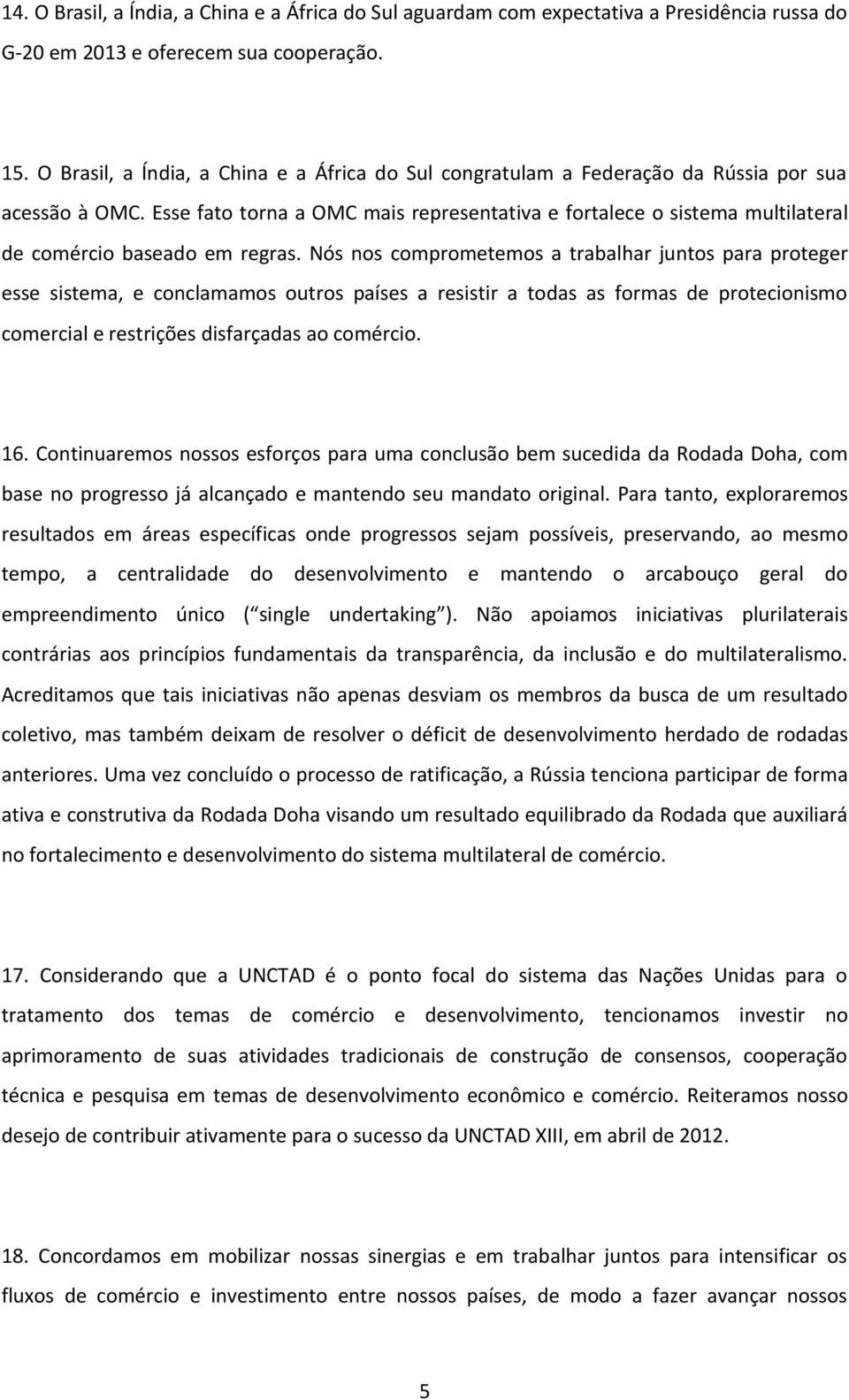 Esse fato torna a OMC mais representativa e fortalece o sistema multilateral de comércio baseado em regras.