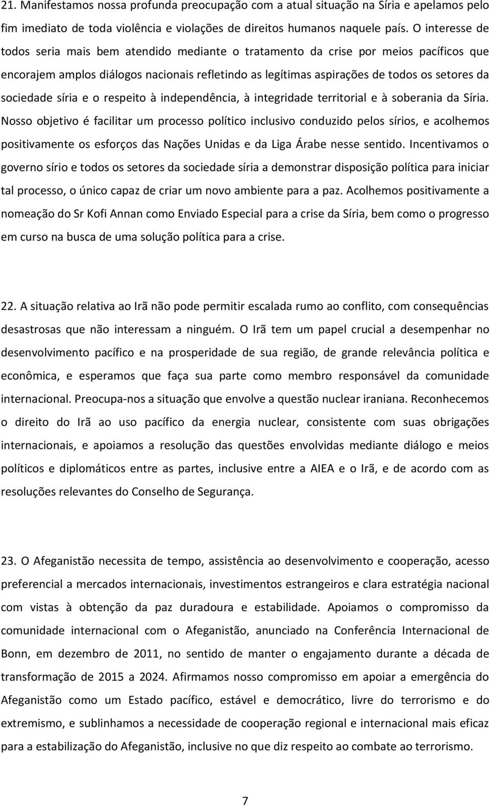 sociedade síria e o respeito à independência, à integridade territorial e à soberania da Síria.