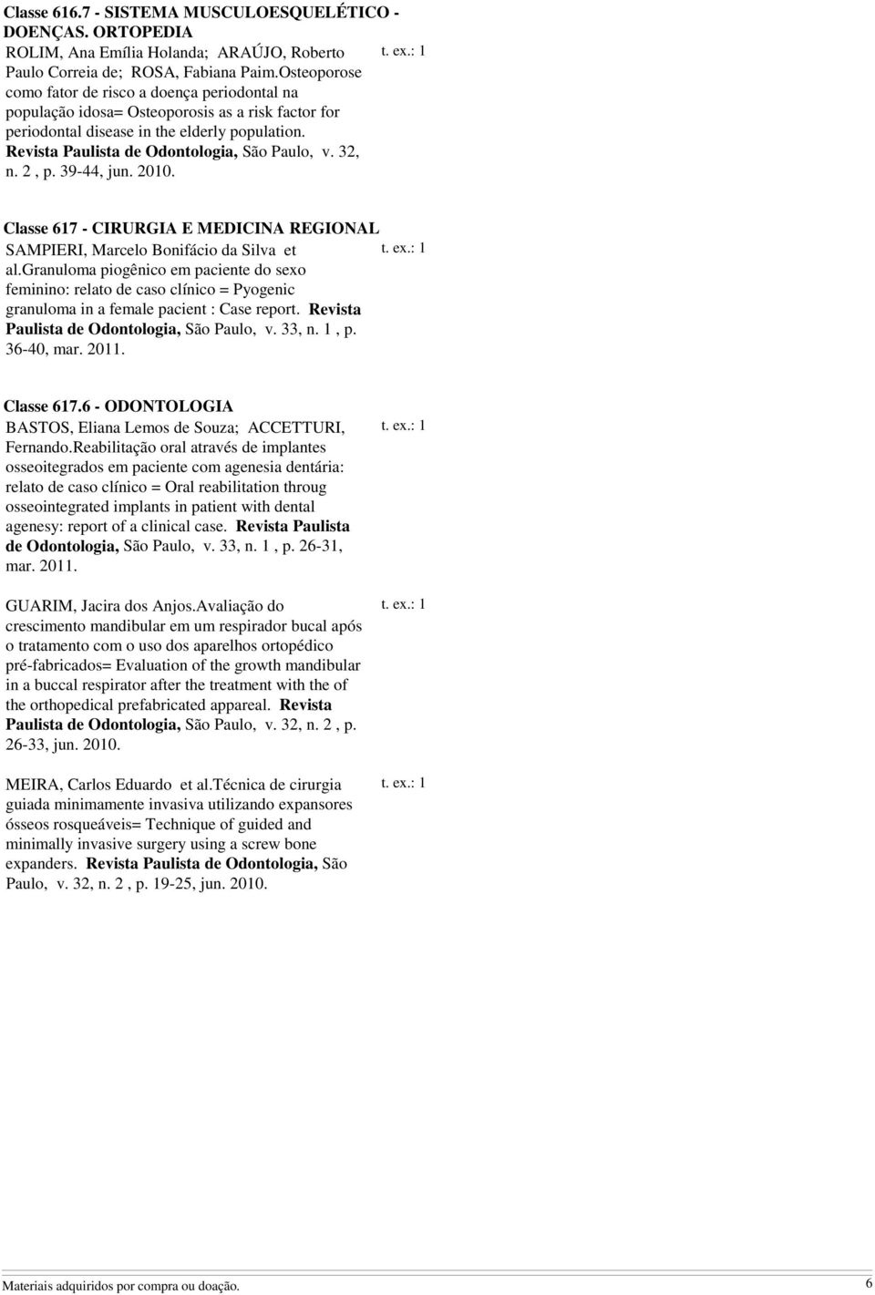 32, n. 2, 39-44, jun. 2010. Classe 617 - CIRURGIA E MEDICINA REGIONAL SAMPIERI, Marcelo Bonifácio da Silva et al.