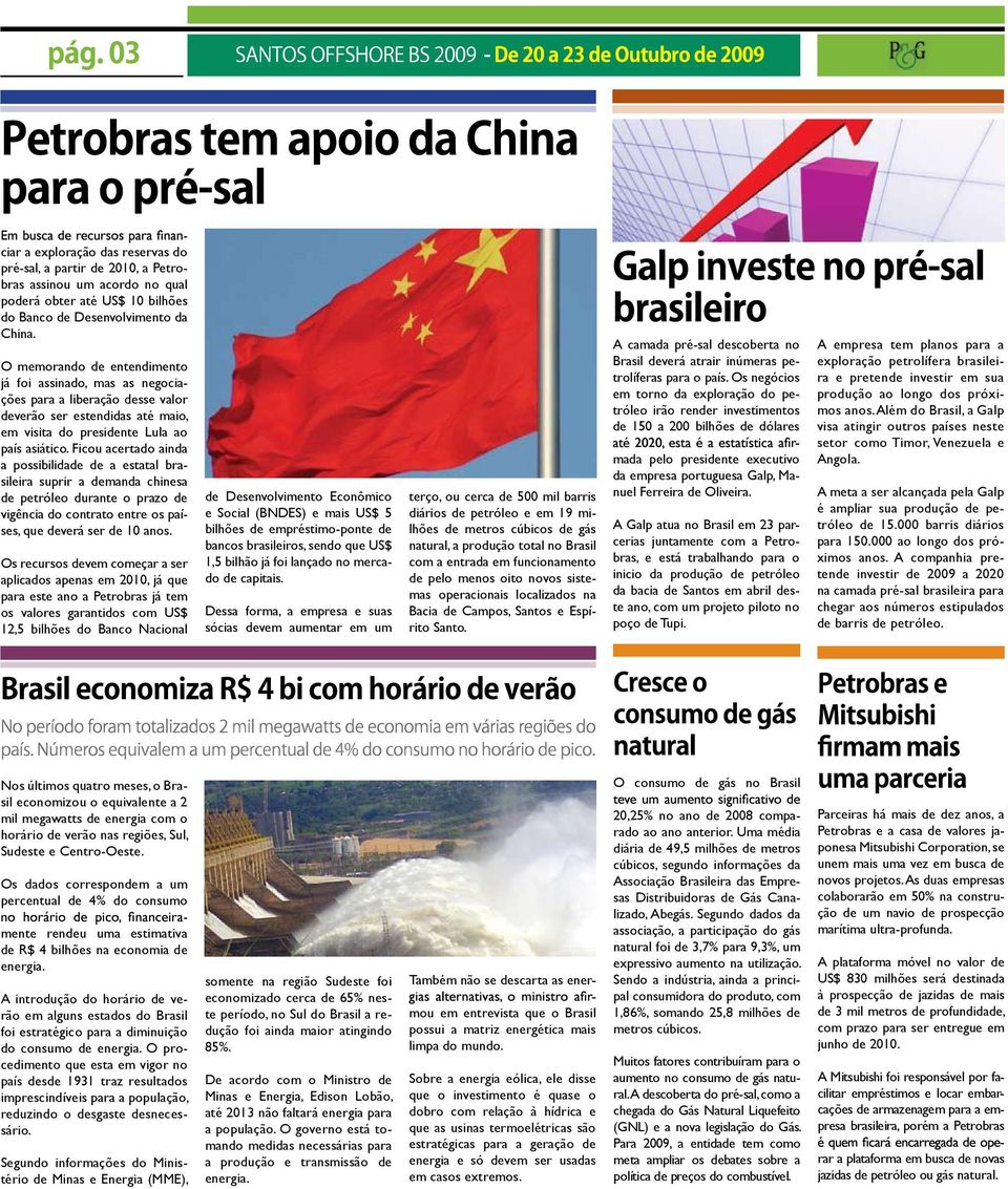 Ficou acertado ainda a possibilidade de a estatal brasileira suprir a demanda chinesa de petróleo durante o prazo de vigência do contrato entre os países, que deverá ser de 10 anos.