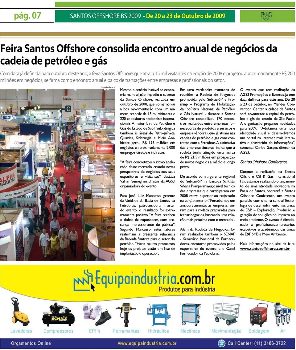 A maior feira de Petróleo e Gás do Estado de São Paulo, dirigida também às áreas de Petroquímica, Química, Siderurgia e Meio Ambiente gerou R$ 198 milhões em negócios e aproximadamente 2.