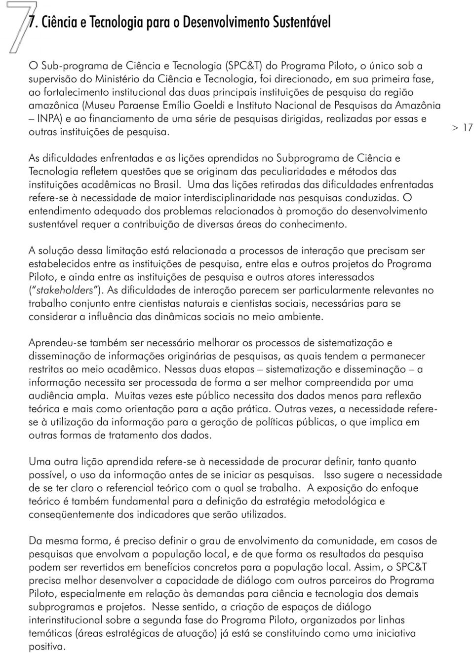 Amazônia INPA) e ao financiamento de uma série de pesquisas dirigidas, realizadas por essas e outras instituições de pesquisa.