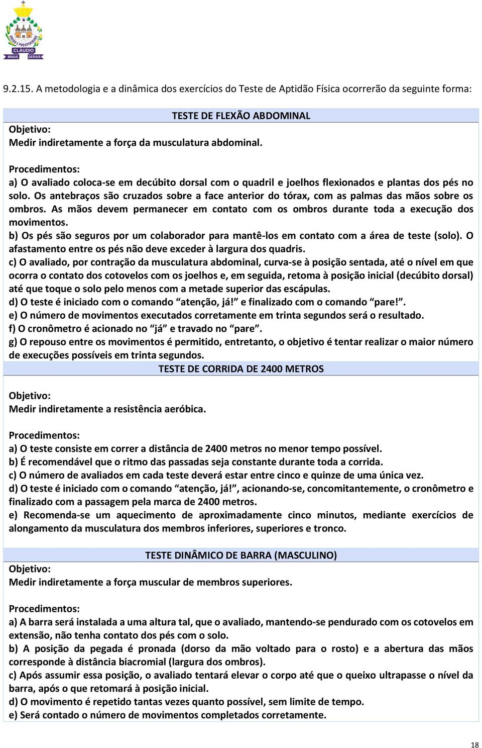 Os antebraços são cruzados sobre a face anterior do tórax, com as palmas das mãos sobre os ombros. As mãos devem permanecer em contato com os ombros durante toda a execução dos movimentos.