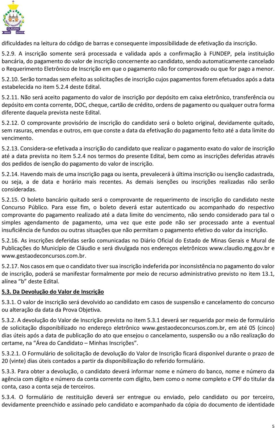 Requerimento Eletrônico de Inscrição em que o pagamento não for comprovado ou que for pago a menor. 5.2.10.