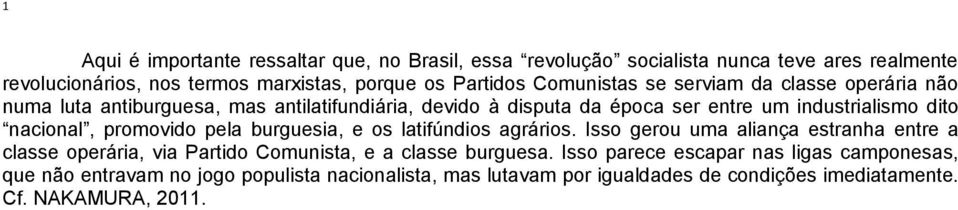 nacional, promovido pela burguesia, e os latifúndios agrários.