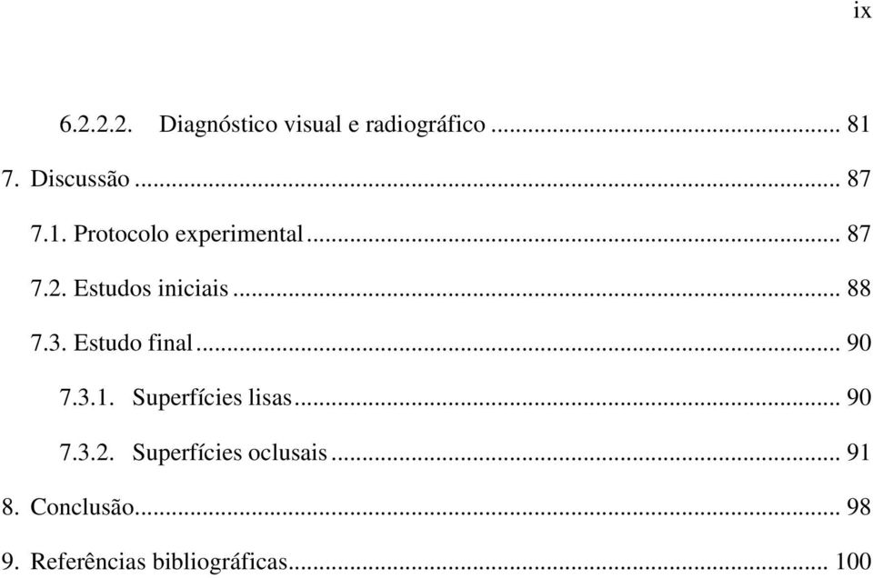 3. Estudo final... 90 7.3.1. Superfícies lisas... 90 7.3.2.